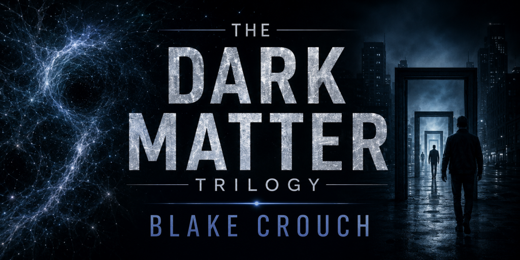 The Dark Matter Trilogy — Blake Crouch