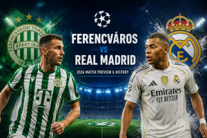 Ferencváros vs Real Madrid: 2026 Match Preview & History