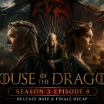 House of the Dragon Season 3 Episode 8: Release Date & Finale Recap